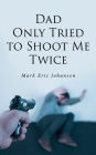 Dad Only Tried To Shoot Me Twice