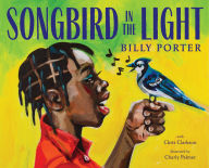 Title: Songbird in the Light: A Picture Book, Author: Billy Porter