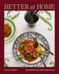Title: Better at Home: Recipes for Big Nights In, Author: Colu Henry