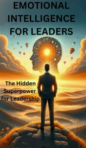 Title: Emotional Intelligence for Leaders: The Hidden Superpower for Leadership, Author: Michelle Mootz