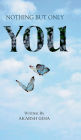 Nothing but only You