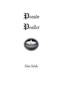 Title: Pseudo Psalter, Author: Silas Selah