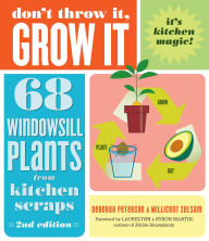 Title: Don't Throw It, Grow It, 2nd Edition: 68 Windowsill Plants from Kitchen Scraps, Author: Deborah Peterson