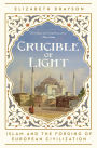 Crucible of Light: Islam and the Forging of European Civilization