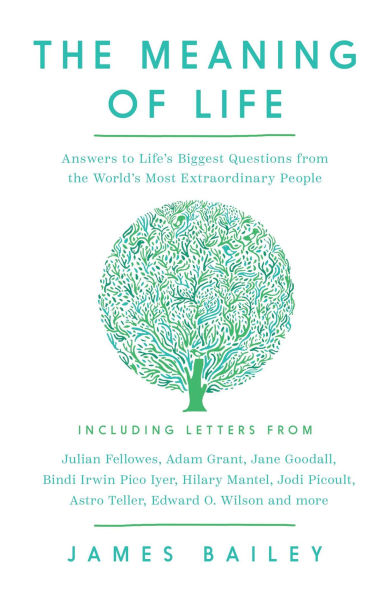The Meaning of Life: Answers to Life's Biggest Questions from the World's Most Extraordinary People