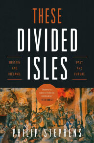 Title: These Divided Isles: Britain and Ireland, Past and Future, Author: Philip Stephens