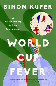 Title: World Cup Fever: A Soccer Journey in Nine Tournaments, Author: Simon Kuper