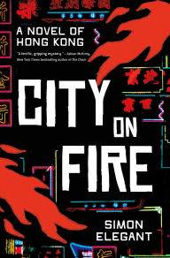 Title: City on Fire: A Novel of Hong Kong, Author: Simon Elegant