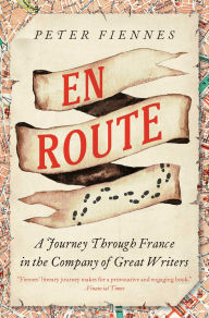 Title: En Route: A Journey Through France in the Company of Great Writers, Author: Peter Fiennes