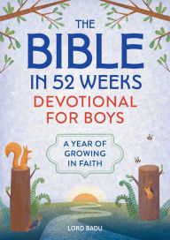 Title: The Bible in 52 Weeks Devotional for Boys: A Year of Growing in Faith, Author: Lord Badu
