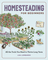 Title: Homesteading for Beginners: All the Tools You Need to Thrive Long Term, Author: Lisa Lombardo