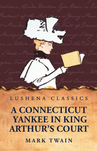 Title: A Connecticut Yankee in King Arthur's Court, Author: Mark Twain