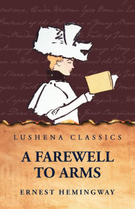 Title: A Farewell to Arms, Author: Ernest Hemingway