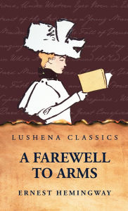 Title: A Farewell to Arms, Author: Ernest Hemingway