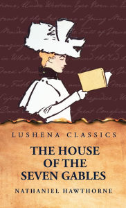 Title: The House of the Seven Gables, Author: Nathaniel Hawthorne