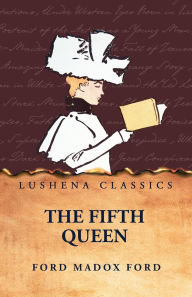Title: The Fifth Queen, Author: Ford Madox Ford