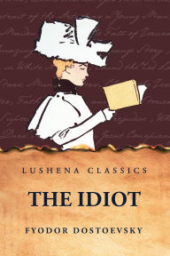 Title: The Idiot, Author: Fyodor Dostoevsky
