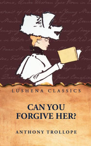 Title: Can You Forgive Her?, Author: Anthony Trollope