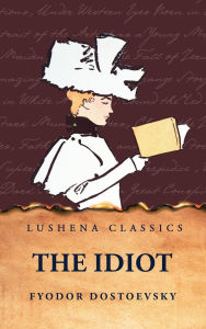 Title: The Idiot, Author: Fyodor Dostoevsky