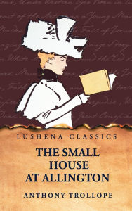 Title: The Small House at Allington, Author: Anthony Trollope
