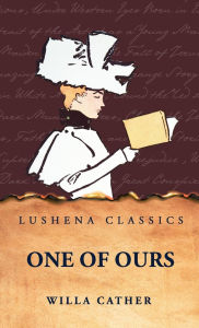 Title: One of Ours, Author: Willa Cather