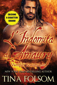 Title: L'Indomita di Amaury (Vampiri Scanguards #2)(Edizione a caratteri grandi), Author: Tina Folsom
