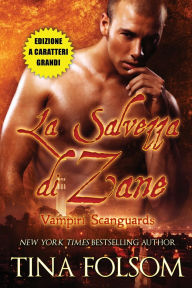 Title: La Salvezza di Zane (Vampiri Scanguards #5)(Edizione a caratteri grandi), Author: Tina Folsom