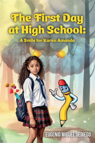 Title: The First Day at High School: A smile for Karen Amanda, Author: Eugenio Miguel Dediego