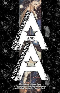 Title: Astrocartography and Autocartography: The Complete Ultimate Guide to Planetary Lines, Self-Directed Relocation, and Finding Your Perfect Places on Earth, Author: Diohka Aesden