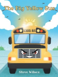 Title: The Big Yellow Bus, Author: Steve Wilson
