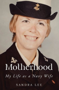 Title: Motherhood My Life as a Navy Wife, Author: Sandra Lee