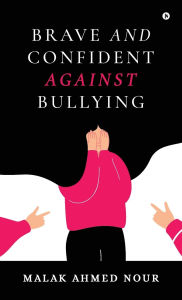Title: Brave and Confident Against Bullying, Author: Malak Ahmed Nour
