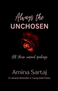 Title: Always The Unchosen: All those unsaid feelings, Author: Amina Sartaj