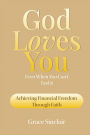God Loves You Even When You Can't Feel It Book 8: Achieving Financial Freedom Through Faith