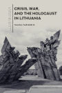 Crisis, War, and the Holocaust in Lithuania
