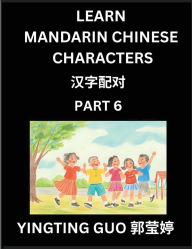 Title: Learn Mandarin Chinese Characters (Volume 6)- China's Ancient Language Art and Culture, Read and Recognize Simplified Pictographic Characters with Brain Activity Games, Beginner, Intermediate Advanced Students, HSK All Levels, Author: Yingting Guo