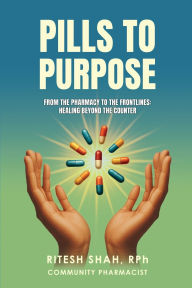 Title: Pills to Purpose, Author: Rph Ritesh Shah
