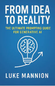 From Idea to Reality: The Ultimate Prompting Guide for Generative AI