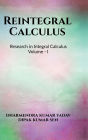 Reintegral Calculus Volume I: Research in Integral Calculus Volume I