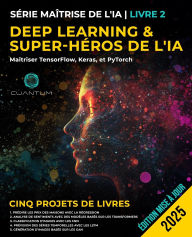 Title: Book 2: Deep Learning and AI Superhero: Mastering TensorFlow, Keras, and PyTorch: Apprentissage automatique avancï¿½ et IA, rï¿½seaux neuronaux et projets concrets, Author: Cuantum Technologies