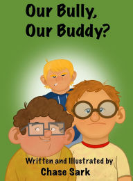 Title: Our Bully, Our Buddy?, Author: Chase Sark