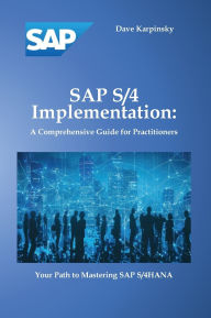 Title: SAP S/4 Implementation: A Comprehensive Guide for Practitioners, Author: Dave Karpinsky