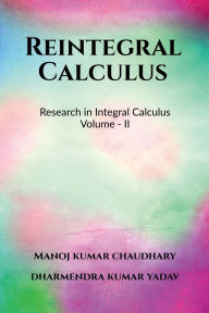 Title: Reintegral Calculus Volume - II: Research in Integral Calculus Volume - II, Author: Dharmendra Kumar Yadav