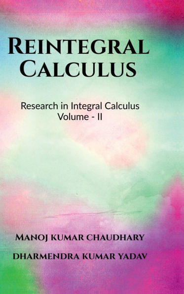 Reintegral Calculus Volume - II: Research in Integral Calculus Volume - II