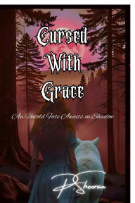 Title: Cursed With Grace: An Untold fate Awaits in Shadow, Author: P Sheoran