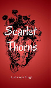 Title: Scarlet Thorns, Author: Aishwarya Singh