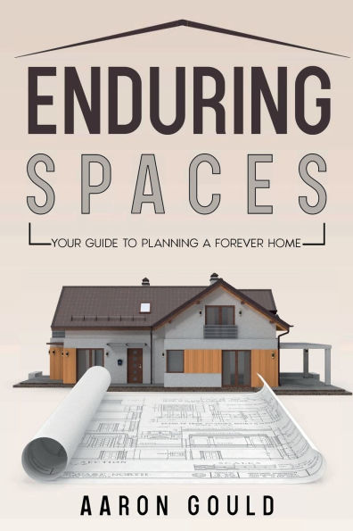 ENDURING SPACES: Your Guide To Planning A Forever Home