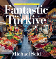 Title: Fantastic Turkiye: 40 Great Destinations Described, Author: Michael Seid