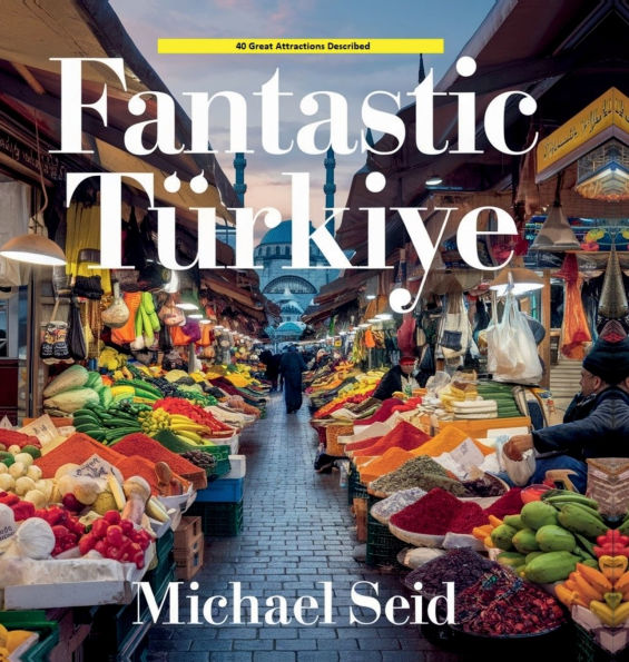 Fantastic Turkiye: 40 Great Destinations Described