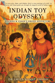 Title: Indian Toy Odyssey: Poorna and Ujaan's Grand Adventure, Author: Dr Smita Kamat Ghosh